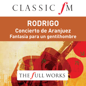 Carlos Bonell的專輯Rodrigo: Concierto de Aranjuez (Classic FM: The Full Works)