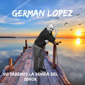 ดาวน์โหลดและฟังเพลง NO SABEMOS LA VENIDA DEL SEÑOR พร้อมเนื้อเพลงจาก Germán López