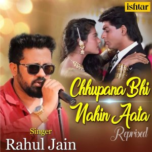 Listen to Chhupana Bhi Nahin Aata (Reprised Version) song with lyrics from Rahul Jain