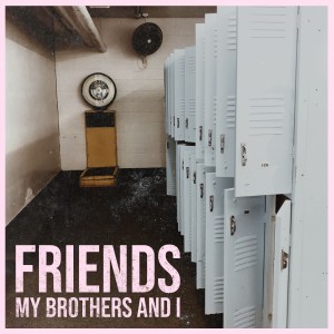 ดาวน์โหลดและฟังเพลง Friends พร้อมเนื้อเพลงจาก My Brothers