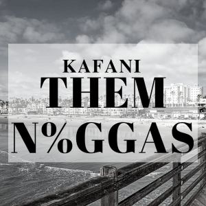 Kafani的專輯Them Niggas