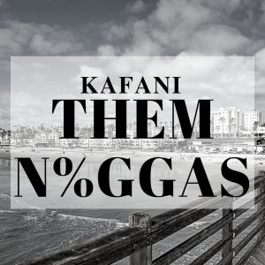 收聽Kafani的Them Niggas歌詞歌曲