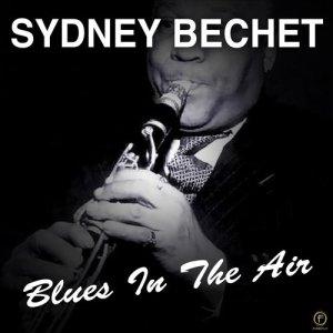 อัลบัม Blues in the Air ศิลปิน Sydney Bechet