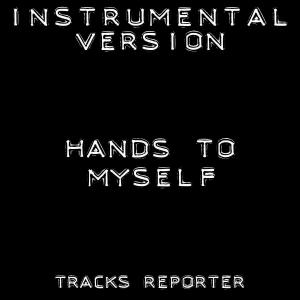 ดาวน์โหลดและฟังเพลง Hands to Myself (Instrumental Version) พร้อมเนื้อเพลงจาก Tracks Reporter