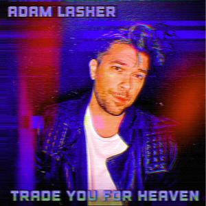 อัลบัม Trade You For Heaven (Explicit) ศิลปิน Adam Lasher