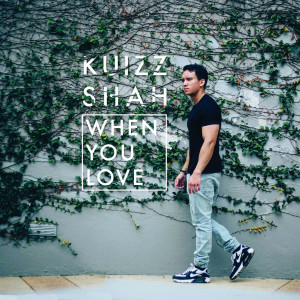 收听Kuizz Shah的When You Love歌词歌曲