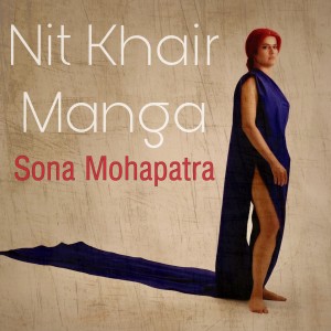 Dengarkan Nit Khair Manga lagu dari Sona Mohapatra dengan lirik