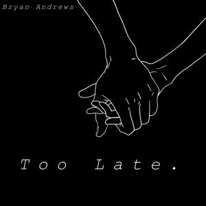 ดาวน์โหลดและฟังเพลง Too Late (Explicit) พร้อมเนื้อเพลงจาก Bryan Andrews