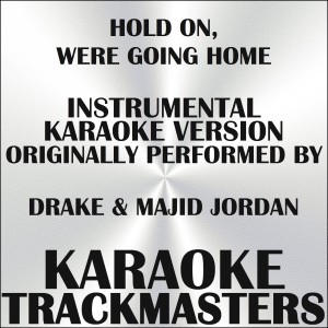 Album Hold On, We're Going Home (In the Style off Drake & Majid Jordan) (Instrumental Karaoke Version) - Single from Karaoke Trackmasters