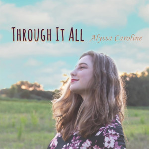 Listen to Through It All song with lyrics from Alyssa Caroline