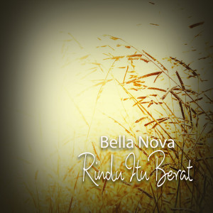 收聽Bella Nova的Rindu Itu Berat歌詞歌曲