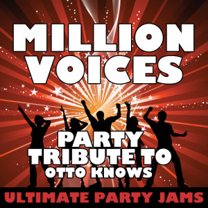 收聽Ultimate Party Jams的Million Voices (Party Tribute to Otto Knows)歌詞歌曲