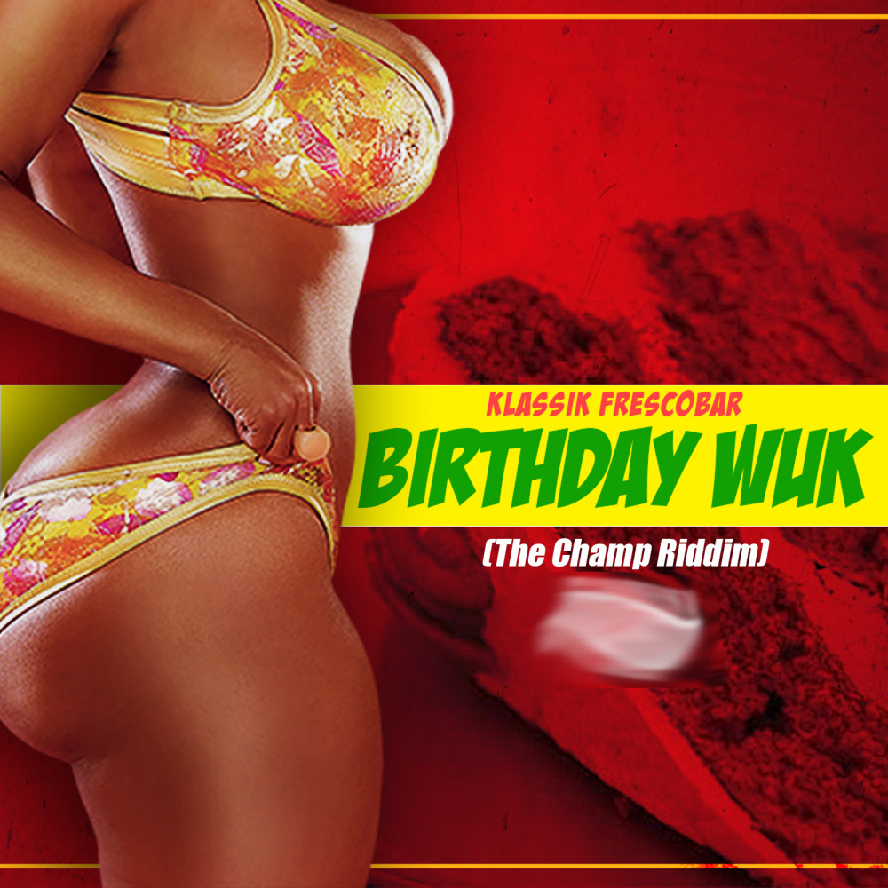 Birthday Wuk (The Champ Riddim) (其他)