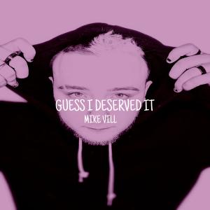 收聽Mike Vill的Guess I Deserved It (Explicit)歌詞歌曲
