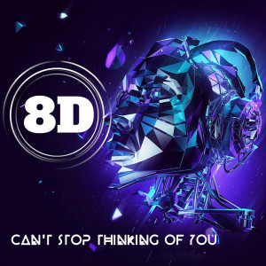 Dengarkan Can't Stop Thinking Of You lagu dari 8D Music Machine dengan lirik