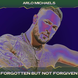 收听Arlo Michaels的Forgotten but Not Forgiven (Interstellar Mix, 24 Bit Remastered)歌词歌曲