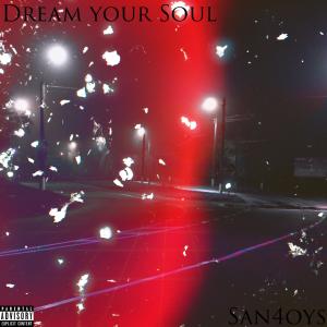 Listen to Dream Your Soul (Explicit) song with lyrics from San4oys