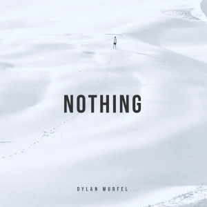 ดาวน์โหลดและฟังเพลง Nothing พร้อมเนื้อเพลงจาก Dylan Wurfel