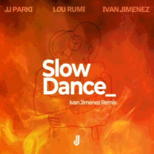 JJ Parki的專輯Slow Dance (Ivan Jimenez Remix)