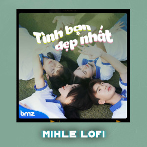 Listen to Tình Bạn Đẹp Nhất (Mihle Lofi) (Beat) song with lyrics from Mihle