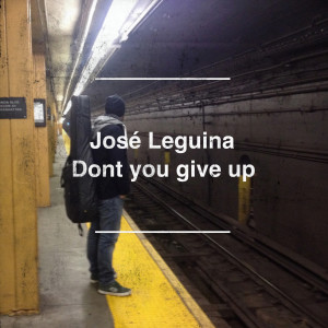 收聽José Leguina的Dont Give Up歌詞歌曲