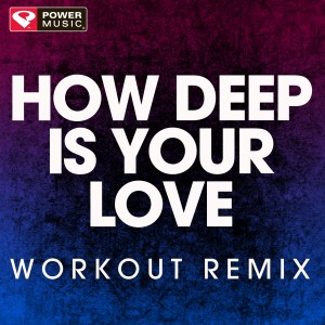 ดาวน์โหลดและฟังเพลง How Deep Is Your Love (Extended Workout Remix) พร้อมเนื้อเพลงจาก Power Music Workout
