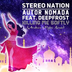 Stereo Nation的專輯Killing Me Softly (Arabian Nights Remix)