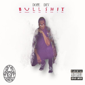 ดาวน์โหลดและฟังเพลง Bullshit (Explicit) พร้อมเนื้อเพลงจาก Dope Dev