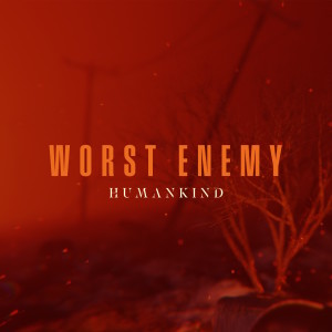 Humankind的专辑Worst Enemy
