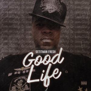 Album Good Life (Explicit) oleh Getitman fresh