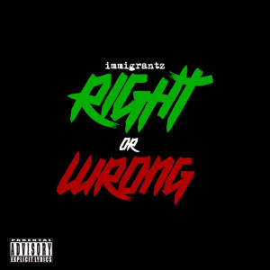 Dengarkan Right or Wrong (Explicit) lagu dari Immigrantz dengan lirik