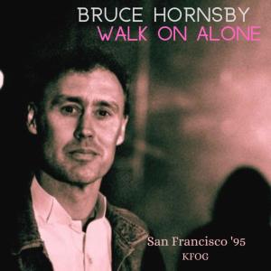 อัลบัม Walk On Alone (Live San Francisco '95) ศิลปิน Bruce Hornsby