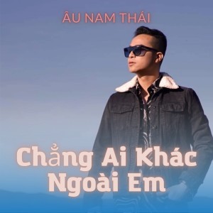 Album Chẳng Ai Khác Ngoài Em from Âu Nam Thái