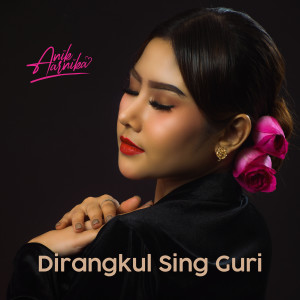 Dengarkan Dirangkul Sing Guri lagu dari Anik Arnika dengan lirik