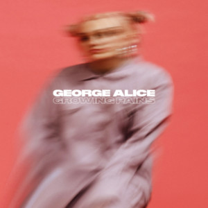 George Alice的專輯Growing Pains (Explicit)