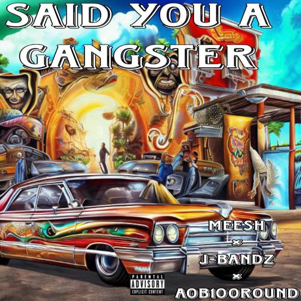 Said you a gangster (feat. Meesh & Aob100round) (Explicit)