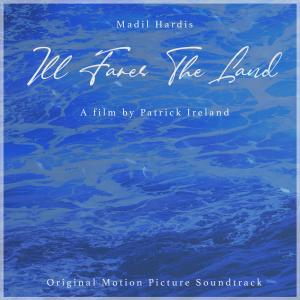 อัลบัม Ill Fares The Land (Original Motion Picture Soundtrack) ศิลปิน Madil Hardis
