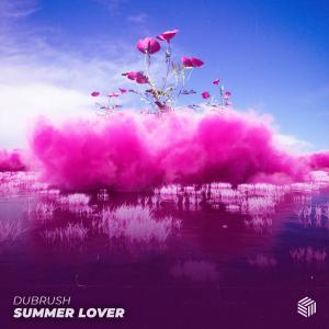 收聽Dubrush的Summer Lover (Extended Mix)歌詞歌曲