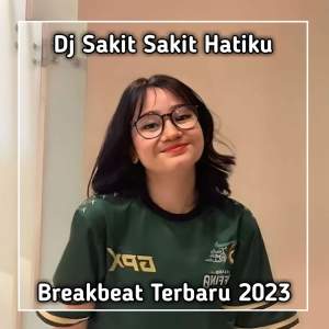 Dengarkan DJ SAKIT SAKIT HATIKU BREAKBEAT JEDAG JEDUG (Ins|Explicit) lagu dari DJ ENAK RMX dengan lirik
