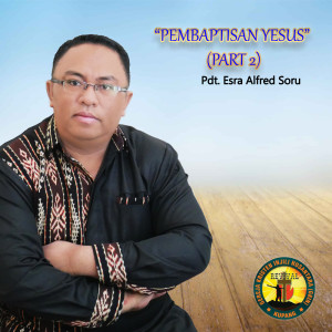 Dengarkan Pembaptisan Yesus, Pt. 2 lagu dari Pdt. Esra Alfred Soru dengan lirik