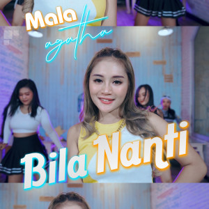 Dengarkan Bila Nanti lagu dari Mala Agatha dengan lirik