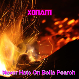 收聽Xonam的Never Hate On Bella Poarch (Explicit)歌詞歌曲