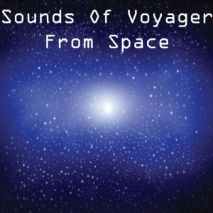 ดาวน์โหลดและฟังเพลง Sounds of Voyager from Space พร้อมเนื้อเพลงจาก NASA Space Recordings
