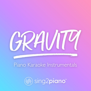 收聽Sing2Piano的Gravity (Originally Performed by Sara Bareilles) (Piano Karaoke Version)歌詞歌曲