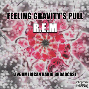 R.E.M的专辑Feeling Gravity's Pull (Live)