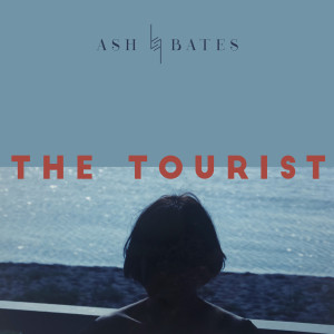 收聽Ash Bates的The Tourist歌詞歌曲