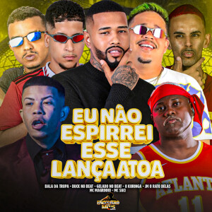 收听Gelado No Beat的Eu Não Espirrei Esse Lança Atoa歌词歌曲