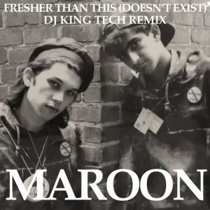 收聽Maroon的Fresher Than This (Doesn't Exist) [DJ King Tech Remix] (DJ King Tech Remix)歌詞歌曲