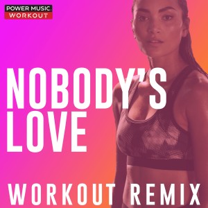 ดาวน์โหลดและฟังเพลง Nobody's Love (Workout Remix 128 BPM) พร้อมเนื้อเพลงจาก Power Music Workout
