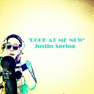 收听Justin Spring的Look at Me Now歌词歌曲